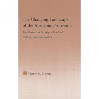 The Changing Landscape of the Academic Profession: Faculty Culture at For-Profit Colleges and Universities (Studies in Higher Education)