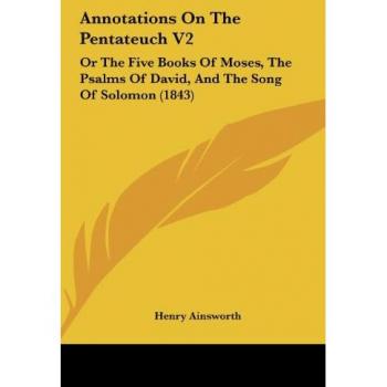 Annotations on the Pentateuch V2: Or the Five Books of Moses, the Psalms of David, and the Song of Solomon (1843)
