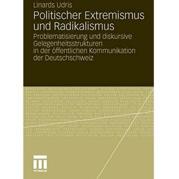 Politischer Extremismus und Radikalismus: Problematisierung und diskursive Gelegenheitsstrukturen in der öffentlichen Kommunikation der Deutschschweiz