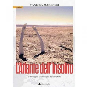 L'atlante dell'insolito. Un viaggio tra i luoghi del divenire