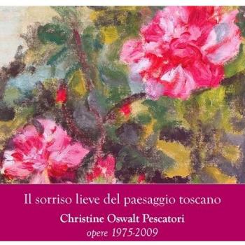 Il sorriso lieve del paesaggio toscano. Christine Oswalt Pesacatori. Opere