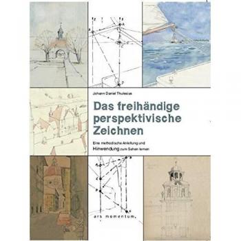Thulesius Das Freihändige Perspektivische Zeichnen: Eine Methodische Anleitung Und Hinwendung Zum Sehen Lernen