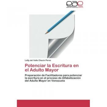Potenciar la Escritura en el Adulto Mayor: Preparación de Facilitadores para potenciar la escritura en el proceso de Alfabetización del Adulto Mayor en Venezuela