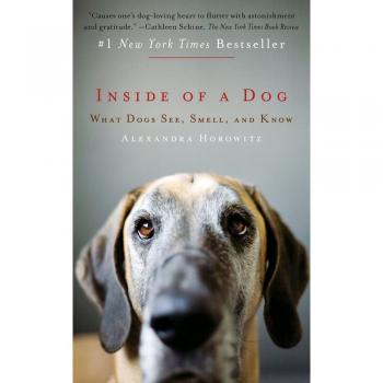 Inside of a Dog: What Dogs See, Smell, and Know