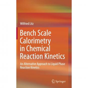 Wilfried Litz Bench Scale Calorimetry In Chemical Reaction Kinetics: An Alternative Approach To Liquid Phase Reaction Kinetics