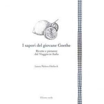 I sapori del giovane Goethe. Ricette e pietanze dal «Viaggio in Italia»