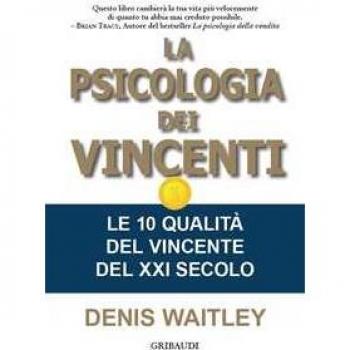 La psicologia dei vincenti. Le 10 qualità del vincente del XXI secolo