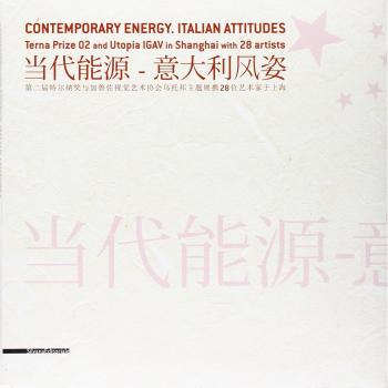 Contemporary Energy. Italian Attitudes. Terna prize 02 and Utopia Igav in Shanghai with 28 artists. Ediz. italiana, inglese e cinese