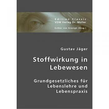 Stoffwirkung in Lebewesen: Grundgesetzliches für Lebenslehre und Lebenspraxis