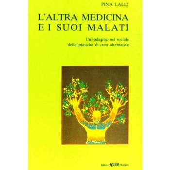L'altra medicina e i suoi malati. Un'indagine nel sociale delle pratiche di cura alternative