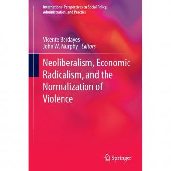 Neoliberalism Economic Radicalism and the Normalization of Violence