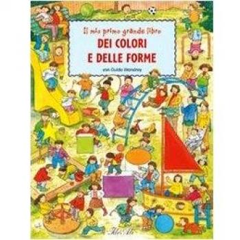 Il mio primo grande libro dei colori e delle forme. Ediz. illustrata