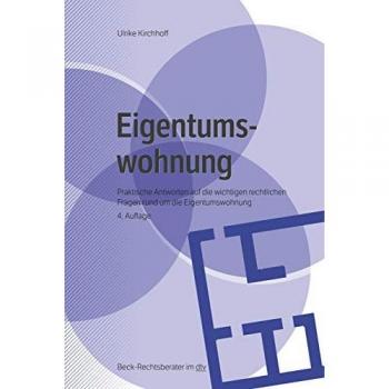 Eigentumswohnung: Praktische Antworten auf die wichtigen rechtlichen Fragen rund um die Eigentumswohnung (Beck-Rechtsberater im dtv)