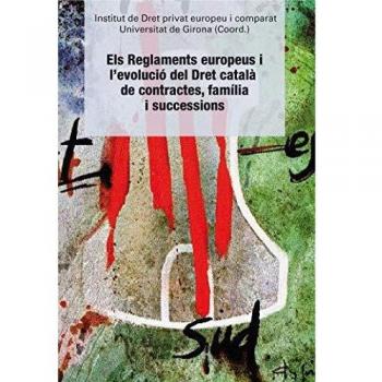 Els Reglaments Europeus I L’Evolució Del Dret Català De Contractes, Família i Su