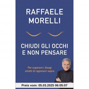 Chiudi gli occhi e non pensare. Per superare i disagi smetti di ragionarci sopra