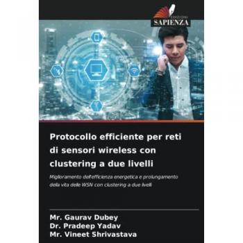 Dubey, Gaurav: Protocollo efficiente per reti di sensori wireless con clustering a due livelli