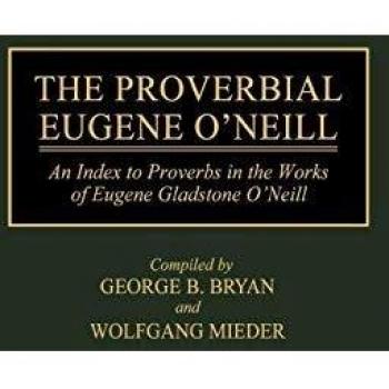 The Proverbial Eugene O'Neill: An Index to Proverbs in the Works of Eugene Gladstone O'Neill