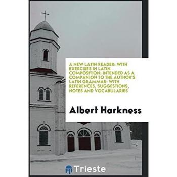 A New Latin Reader: Exercises and Grammar Companion