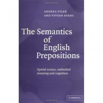 The Semantics of English Prepositions: Spatial Scenes, Embodied Meaning, and Cognition
