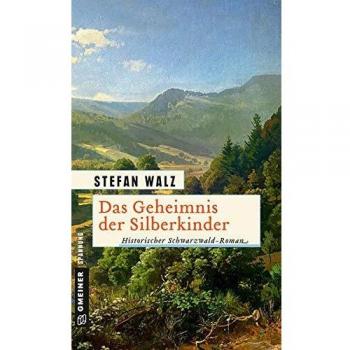 Stefan Walz Das Geheimnis Der Silberkinder: Historischer Roman (Historische Romane Im Gmeiner-Verlag)