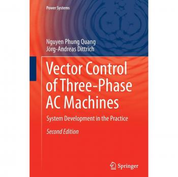 Vector Control of Three-Phase AC Machines: System Development in the Practice