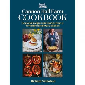 The Cannon Hall Farm Cookbook : Recipes and stories from a  Yorkshire farmhouse kitchen