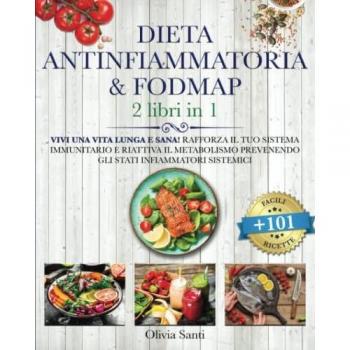 Olivia Santi Dieta Antinfiammatoria & Fodmap: Vivi Una Vita Lunga E Sana! Rafforza Il Tuo Sistema Immunitario E Riattiva Il Metabolismo Prevenendo Gli Stati Infiammatori Sistemici. +101 Facili & Gustose Ricette