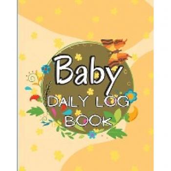 Baby Daily Logbook: Keep Track of Newborn's Feedings Patterns, Record Supplies Needed, Sleep Times, Diapers And Activities | Ideal For New Parents Or Nannies