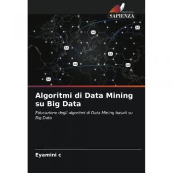 Algoritmi di Data Mining su Big Data: Educazione degli algoritmi di Data Mining basati su Big Data