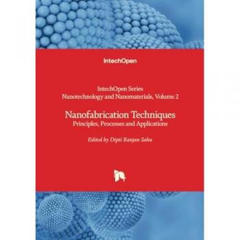 Nanofabrication Techniques: Principles, Processes & Applications in Nanotechnology