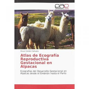 Atlas de Ecografía Reproductiva Gestacional en Alpacas: Ecografías del Desarrollo Gestacional en Alpacas desde el Embrión hasta el Parto