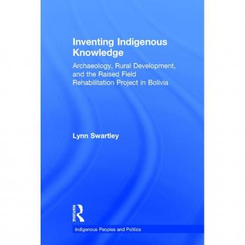 Inventing Indigenous Knowledge, Indigenous Peoples and Politics