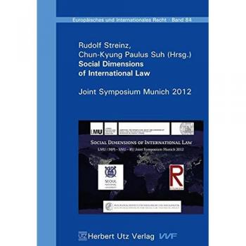 Social Dimensions of International Law: Joint Symposium Munich 2012 of Ludwig-Maximilians-Universität München, Ritsumeikan University Kyoto and Seoul ...