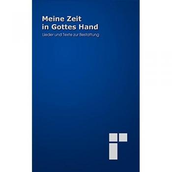 Meine Zeit in Gottes Hand: Lieder und Texte zur Bestattung