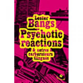 Lester Bangs Psychotic Reactions & Autres Carburateurs Flingués