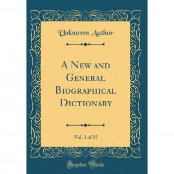 A New and General Biographical Dictionary, Vol. 1 of 15