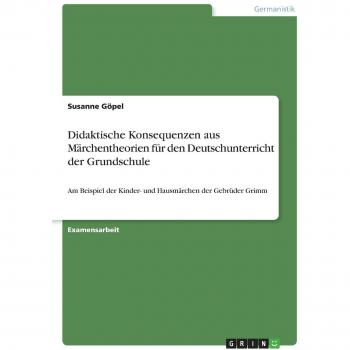 Didaktische Konsequenzen aus M„rchentheorien fr den Deutschunterricht der Grundschule