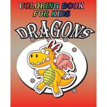 Coloring Book For Kids: Dragons: Dragon: Kids Coloring Book