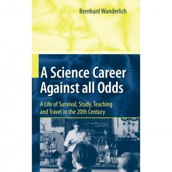 A Science Career Against all Odds: A Life of Survival, Study, Teaching and Travel in the 20th Century