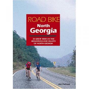 Road Bike North Georgia: 25 Great Rides in the Mountains and Valleys of North Georgia