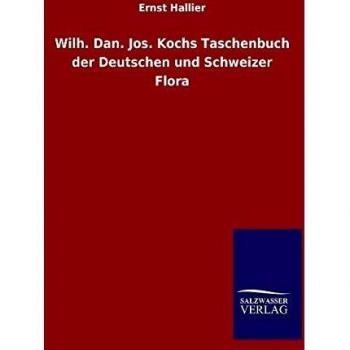 Wilh. Dan. Jos. Kochs Taschenbuch der Deutschen und Schweizer Flora