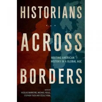 Historians across Borders: Writing American History in a Global Age