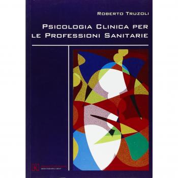 Psicologia clinica per le professioni sanitarie Roberto Truzoli