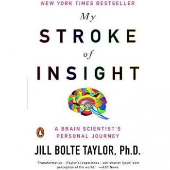 My Stroke of Insight: A Brain Scientist's Personal Journey by Jill Bolte Taylor