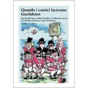 Quando i comici facevano touchdown. Dai Fratelli Marx ai Blues Brothers, l'esilarante epopea dei team comici d'America