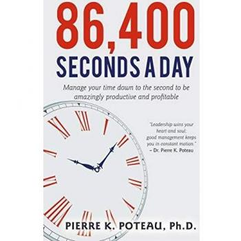 86,400 Seconds a Day: Manage Your Time Down to the Second to be Amazingly Productive and Profitable