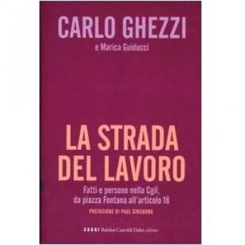 La strada del lavoro. Fatti e persone nella Cgil, da piazza Fontana all'articolo 18