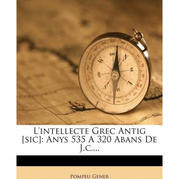 L'intellecte Grec Antig [sic]: Anys 535 A 320 Abans De J.c....