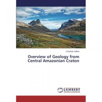 Overview of Geology from Central Amazonian Craton