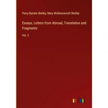 Essays, Letters from Abroad, Translation and Fragments: Vol. 2